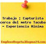 Trabajo : Capturista cerca del metro Tacuba – Experiencia Minima