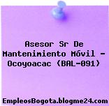 Asesor Sr De Mantenimiento Móvil – Ocoyoacac (BAL-091)