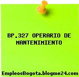 BP.327 OPERARIO DE MANTENIMIENTO