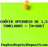 CHÓFER OPERARIO DE 1.5 TONELADAS – [M-686]