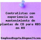 Contratistas con experiencia en mantenimiento de plantas de CD para RBS en R9