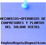 MECANICOS-OPERARIOS DE COMPRESORES Y PLANTAS DEL SOLDAR DIESEL