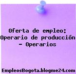 Oferta de empleo: Operario de producción – Operarios