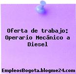 Oferta de trabajo: Operario Mecánico a Diesel
