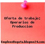 Oferta de trabajo: Operarios de Produccion