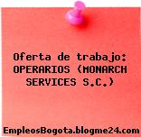 Oferta de trabajo: OPERARIOS (MONARCH SERVICES S.C.)