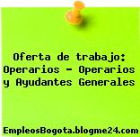 Oferta de trabajo: Operarios – Operarios y Ayudantes Generales