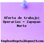 Oferta de trabajo: Operarios – Zapopan Norte