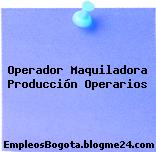 Operador Maquiladora Producción Operarios