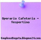 Operario Cafeteria Vespertino