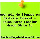 operario de llenado en Distrito Federal – Sales Force Leasing Group SA de CV
