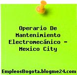 Operario De Mantenimiento Electromecánico – Mexico City