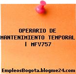 OPERARIO DE MANTENIMIENTO TEMPORAL | MFV757
