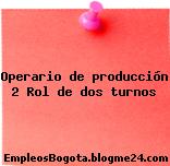 Operario de producción 2 Rol de dos turnos