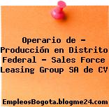 Operario de – Producción en Distrito Federal – Sales Force Leasing Group SA de CV