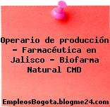 Operario de producción – Farmacéutica en Jalisco – Biofarma Natural CMD
