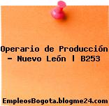Operario de Producción – Nuevo León | B253