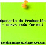 Operario de Producción – Nuevo León (RPI92)