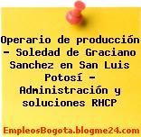 Operario de producción – Soledad de Graciano Sanchez en San Luis Potosí – Administración y soluciones RHCP