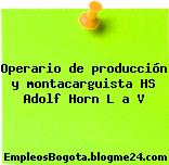 Operario de producción y montacarguista H/S – Adolf Horn L a V