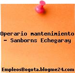 Operario mantenimiento – Sanborns Echegaray