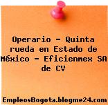 Operario – Quinta rueda en Estado de México – Eficienmex SA de CV