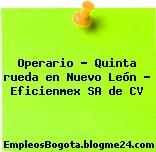 Operario – Quinta rueda en Nuevo León – Eficienmex SA de CV