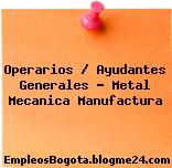 Operarios / Ayudantes Generales – Metal Mecanica Manufactura