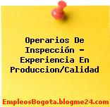 Operarios De Inspección – Experiencia En Produccion/Calidad