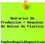 Operarios De Produccion – Maquinas De Bolseo De Plastico