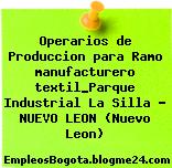 Operarios de Produccion para Ramo manufacturero textil_Parque Industrial La Silla – NUEVO LEON (Nuevo Leon)