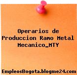 Operarios de Produccion Ramo Metal Mecanico_MTY