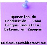 Operarios de Producción – Zona Parque Industrial Belenes en Zapopan