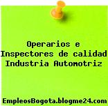 Operarios e Inspectores de calidad Industria Automotriz