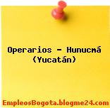 Operarios – Hunucmá (Yucatán)