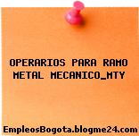 OPERARIOS PARA RAMO METAL MECANICO_MTY
