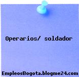 Operarios/ soldador