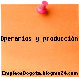 Operarios y producción
