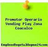 Promotor Operario Vending Play Zona Coacalco