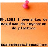 RH.130] | operarios de maquinas de inyeccion de plastico