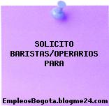 SOLICITO BARISTAS/OPERARIOS PARA