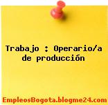 Trabajo : Operario/a de producción
