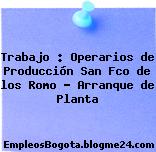 Trabajo : Operarios de Producción San Fco de los Romo – Arranque de Planta