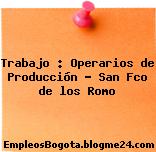 Trabajo : Operarios de Producción – San Fco de los Romo