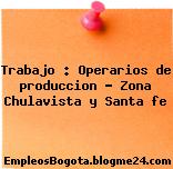 Trabajo : Operarios de produccion – Zona Chulavista y Santa fe
