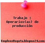Trabajo : Operarios(as) de producción