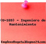 (U-169) – Ingeniero de Mantenimiento