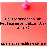 Administradora de Restaurante Valle (8am a 4pm)