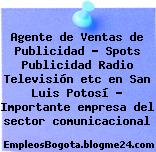 Agente de Ventas de Publicidad – Spots Publicidad Radio Televisión etc en San Luis Potosí – Importante empresa del sector comunicacional
