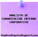 ANALISTA DE COMUNICACION INTERNA CORPORATIVA